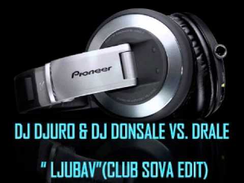 Dj Djuro & Dj Donsale vs. Drale - Ljubav(Club Sova Edit)