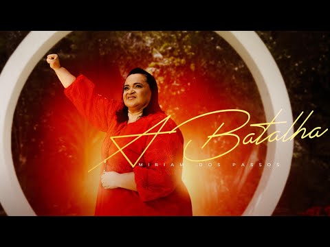 Miriam dos Passos | A Batalha (Clipe Oficial)