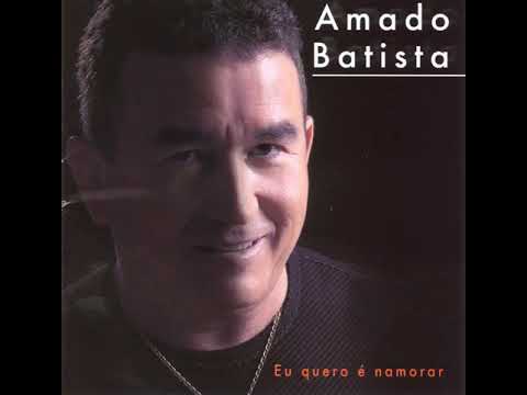 Amado Batista  - 2003   Eu quero E namorar  - Deu Certo