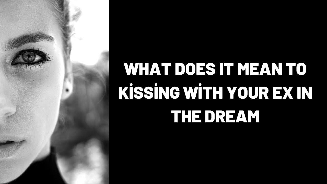 What does it mean to dream that you kissed an ex?