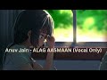 Anuv Jain - ALAG AASMAAN (Vocal Only)