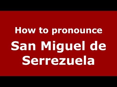 How to pronounce San Miguel de Serrezuela (Spanish/Spain) - PronounceNames.com