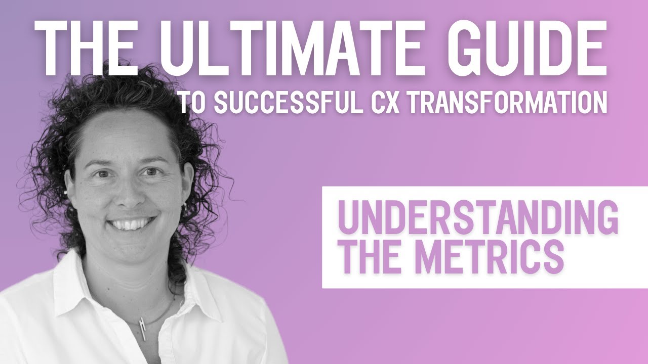 Understanding The Metrics | The Ultimate Guide to Successful CX Transformation