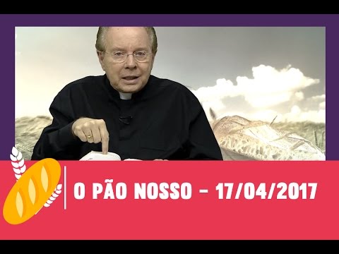 O Pão Nosso - 17/04/2017