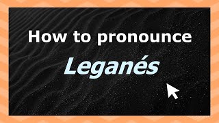 How to pronounce Leganés