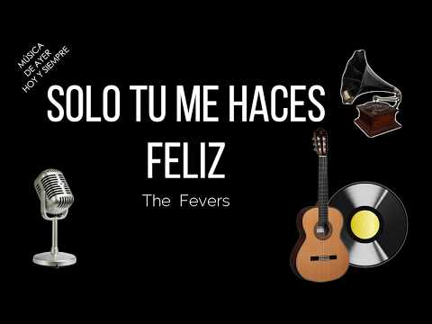 Solo tu me haces feliz -  The fevers (letra)