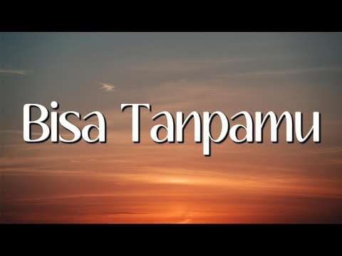 Andmesh - Bisa Tanpamu (Lirik)