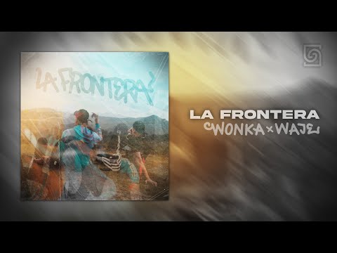 WONKA X WAJE - LA FRONTERA (VIDEOCLIP)