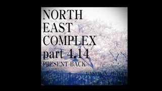 NORTH EAST COMPLEX part 4.14 PRESENT BACK / GAKUDAN_H1TOR1, KICK-0-MAN