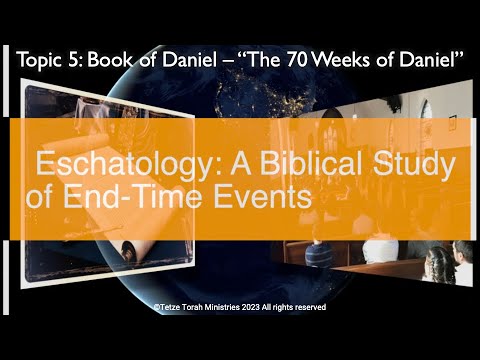 (Topic 5 Part 7) Eschatology: A Biblical Study of End-Time Events | "The 70 Weeks of Daniel"