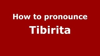 How to pronounce Tibirita