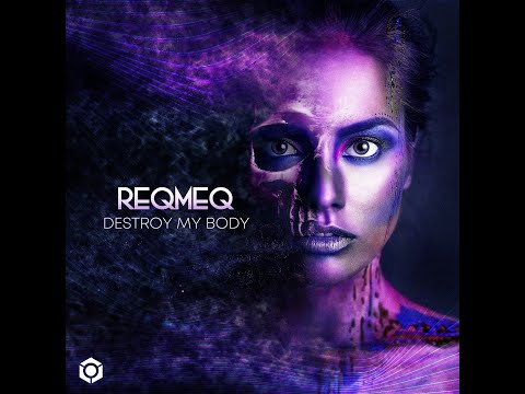 ReQmeQ - Destroy My Body - Official