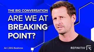 Are We At Breaking Point? | The Big Conversation | Refinitiv
