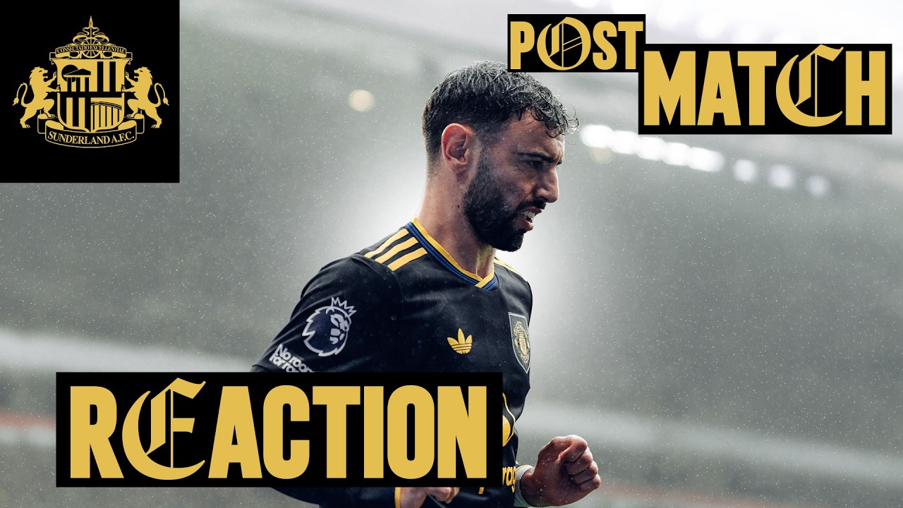 Sunderland v Man Utd | Post-Match Reaction