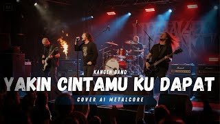 Download lagu Kangen Band - Yakin Cintamu Ku Dapat (AI Metalcore Version) mp3