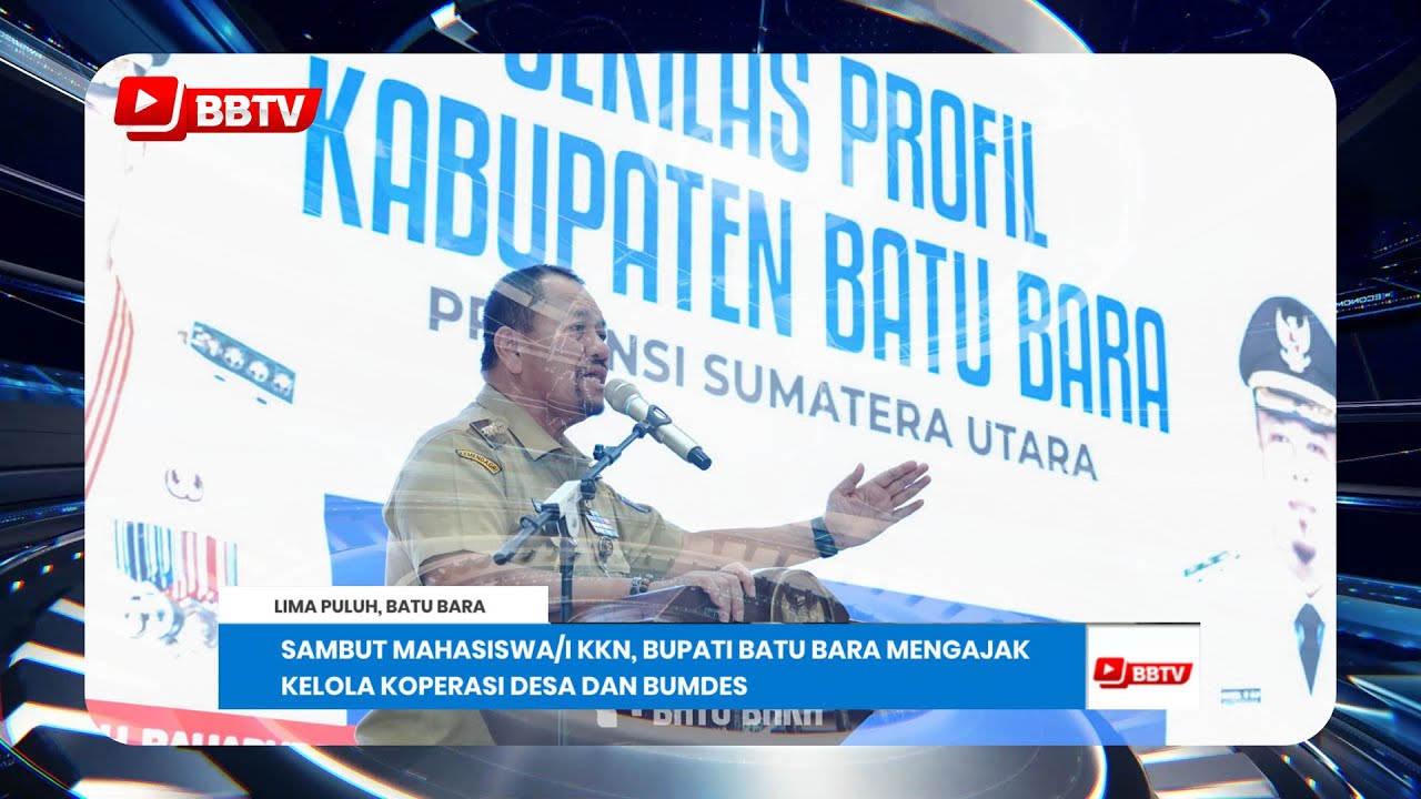 SAMBUT MAHASISWA/I KKN, BUPATI BATU BARA MENGAJAK KELOLA KOPERASI DESA DAN BUMDES