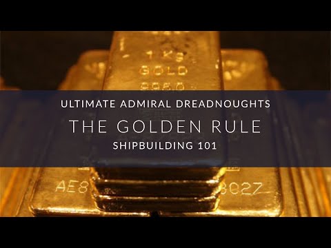 Ultimate Admiral Dreadnoughts - Shipbuilding 101 - The Golden Rule