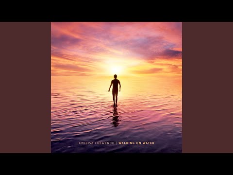 Walking On Water - Kwibisa Lufwendo
