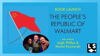 The People’s Republic of Walmart w/ Leigh Phillips, Michael Rozworski, Pam Frache, and Sam Gindin