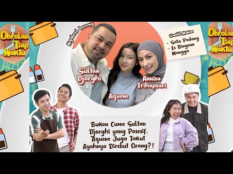 [FULL] SULTAN DJORGHI & AQUENE SAMA-SAMA POSESIF? | OBROLAN TIAP WAKTU (28/07/24)-