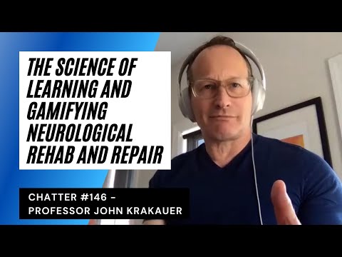 Chatter #146 - Professor John Krakauer On The Science Of Learning And Gamifying Neurological Repair