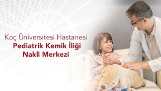 Pediatrik Kemik İliği Nakli Merkezi | Koç Üniversitesi Hastanesi