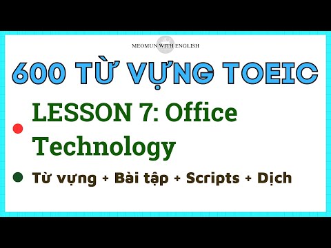 600 TỪ VỰNG TOEIC Lesson 7: Office Technology * Chinh phục từ vựng tiếng anh nhanh chóng