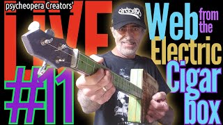Psycheopera Creators' LIVE 11 presents Web from The Electric Cigarbox 🎸#cigarboxguitars