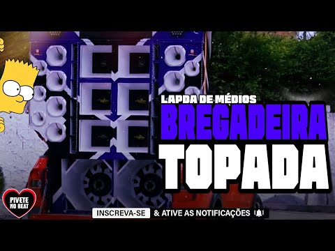 BREGADEIRA TOPADA PRA PAREDÃO - ALTA QUALIDADE - MÚSICAS NOVAS - LAPADA DE MÉDIOS GRAVES NO TALO