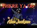 **There Ya Go by Alan Jackson** (2004)
