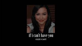 { slowed down } if i can&#39;t have you - glee cast