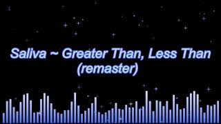 Saliva ~ Greater Than, Less Than (remaster)