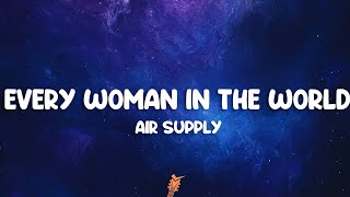 Air Supply - Every Woman In The World (Lyrics)