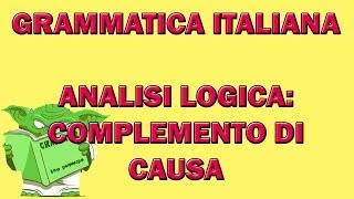 66. Grammatica italiana - Analisi logica: il complemento di causa