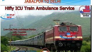 Get Best Price Train Ambulamcne from Jabalpur to Delhi By Hifly ICU