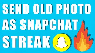 How to Send Old Pic as Snap Streak (Quick & Easy)