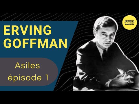 ERVING GOFFMAN - Asiles [épisode 1]