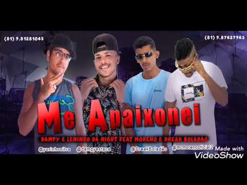 MC MORENO E DREAK BOLADÃO E DAMPY E LENINHO DA NIGHT - ME APAIXONEI - MÚSICA NOVA 2019