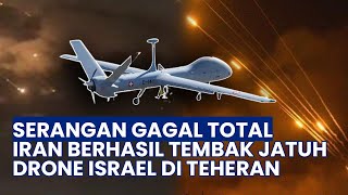 Serangan Gagal Total! Iran Tangkis Serangan Israel, Drone IDF Ditembak Jatuh di Teheran
