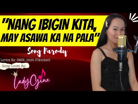 "NANG IBIGIN KITA, MAY ASAWA KA NA PALA" PARODY SONG | LADYGINE