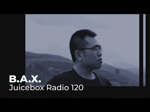 B.A.X. - Juicebox Radio 120