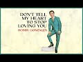 DON'T TELL MY HEART TO STOP LOVING YOU - Bobby Gonzales (Lyric Video)