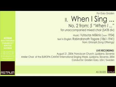 Vytautas Miškinis : II. WHEN I SING ...  - for SATB div