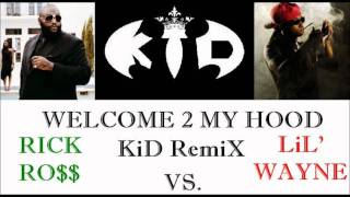 Welcome 2 My Hood (KiD RemiX) Rick Ross vs Lil Wayne