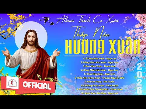 Album Thánh Ca Mùa Xuân 2026 Hay Nhất | Thắp Nén Hương Xuân | Nhạc Thánh Ca Xuân | Xuân 2026