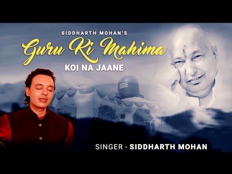 Guru Ki Mahima Koi Na Jaane | Guru Om | Guruji | Siddharth Mohan | Bawa Gulzar | Latest 2021