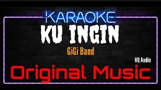 Download lagu Karaoke Ku Ingin ( Original Music ) HQ Audio - GiGi Band mp3