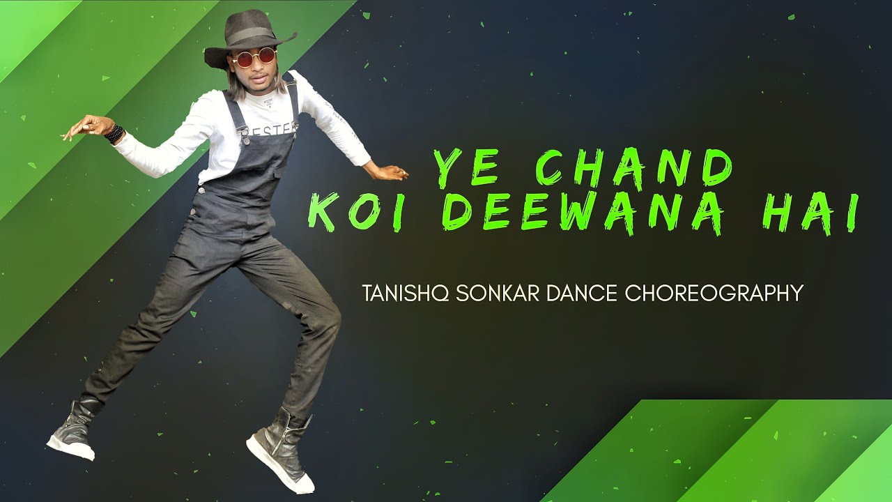 YE CHAND KOI DEEWANA HAI DANCE CHOREOGRAPHY BY: TANISHQ SONKAR