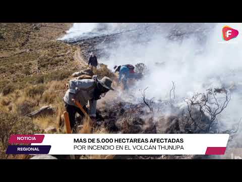 Más de 5.000 hectáreas afectadas por incendio en el volcán Thunupa