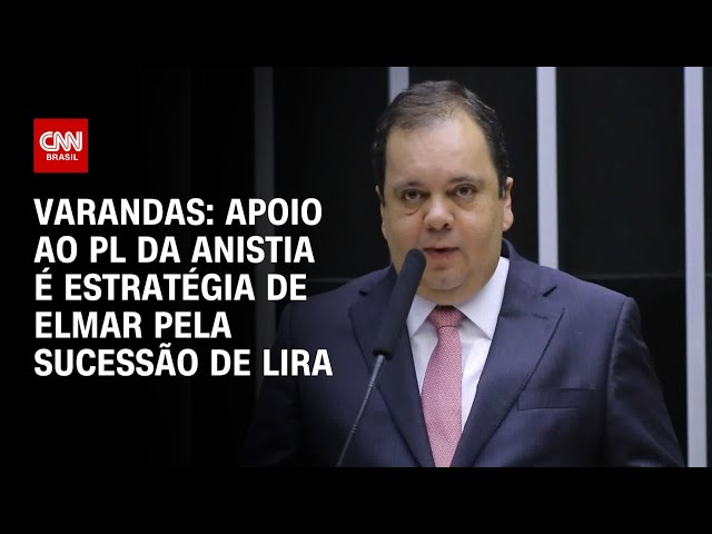 Varandas: Apoio ao PL da Anistia é estratégia de Elmar para sucessão de Lira | CNN 360°